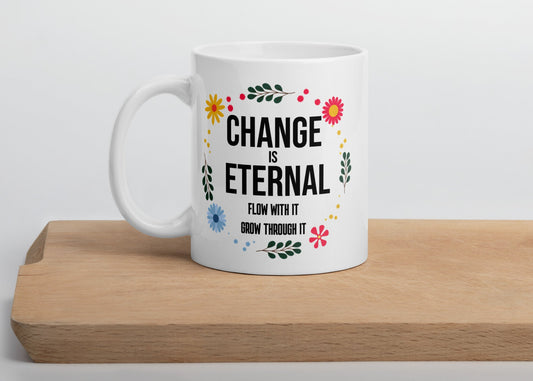 Change Is Eternal – Floral Motivational Coffee Mug | Inspirational Affirmation Mug