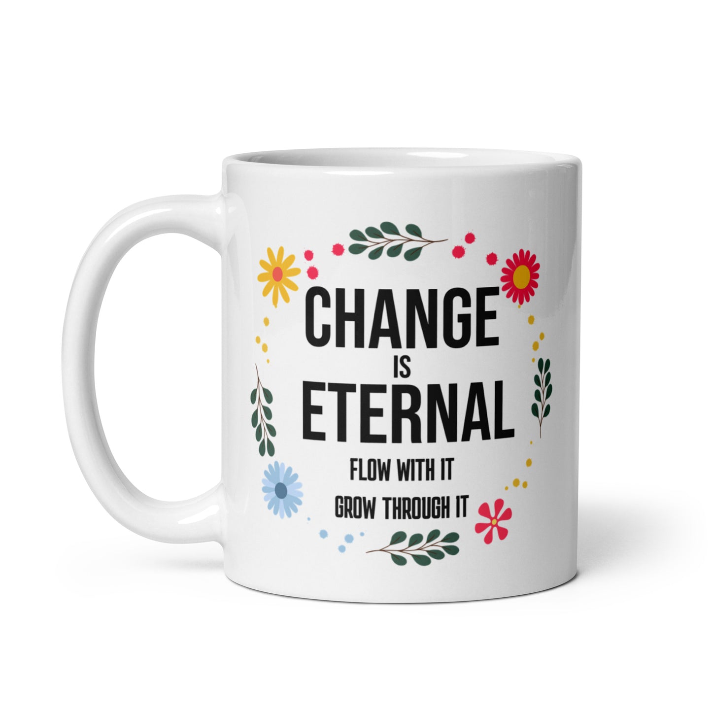 Change Is Eternal – Floral Motivational Coffee Mug | Inspirational Affirmation Mug