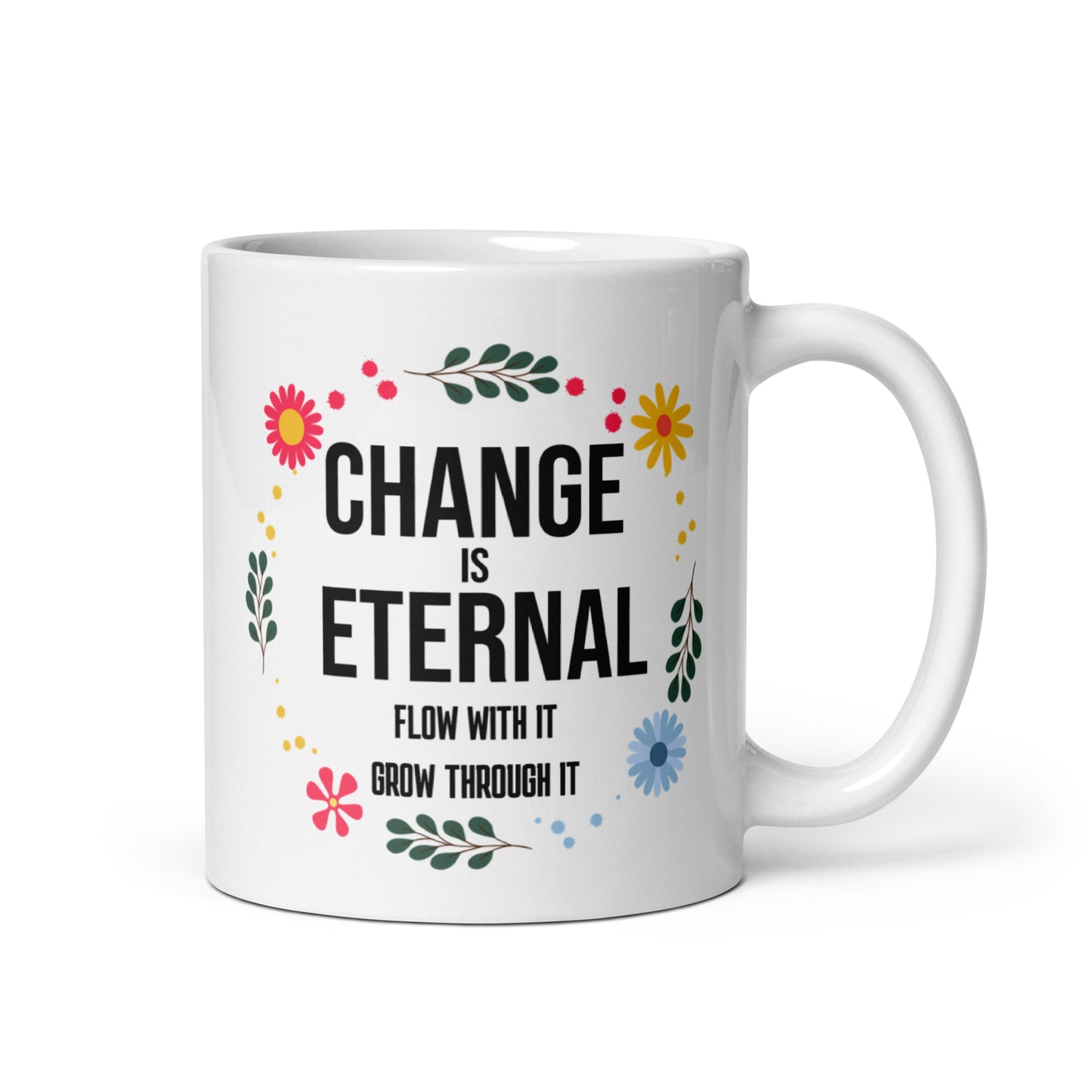 Change Is Eternal – Floral Motivational Coffee Mug | Inspirational Affirmation Mug